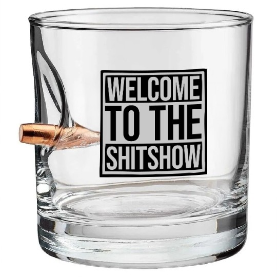 Welcome shit show saying Bullet Whiskey Glasses