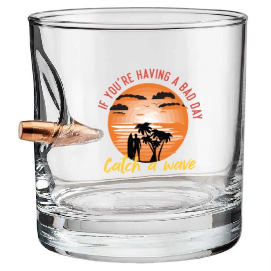 if you having a bad day catch a wave summer surf Bullet Whiskey Glasses