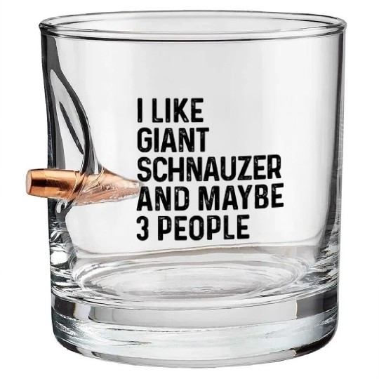 I Like Giant Schnauzer And Maybe 3 People Dog Bullet Whiskey Glasses