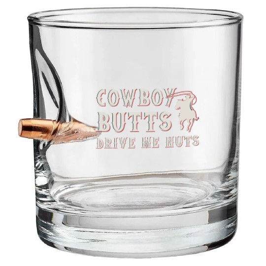 Cowboy Butts Drive Me Nuts Bullet Whiskey Glasses