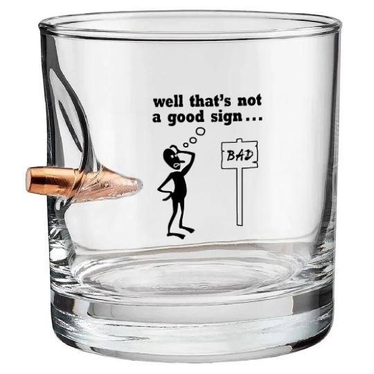 Thats Not A Good Sign Bullet Whiskey Glasses
