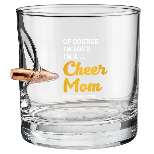 Of Course I'm Loud I'm A Cheer Mom Sorry Not Sorry Bullet Whiskey Glasses