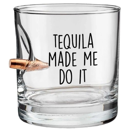 Tequila made me do it Bullet Whiskey Glasses