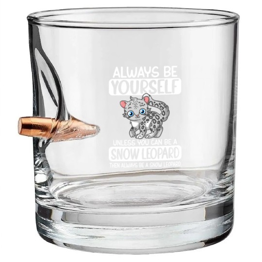 Always Be Yourself Unless You Can Be Snow Leopard Bullet Whiskey Glasses