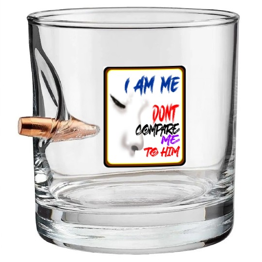 I AM ME DONT COMPARE ME TO HIM - Jealous Bullet Whiskey Glasses