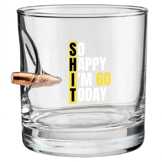 So Happy I'm 60 Today aka S.H.I.T Bullet Whiskey Glasses