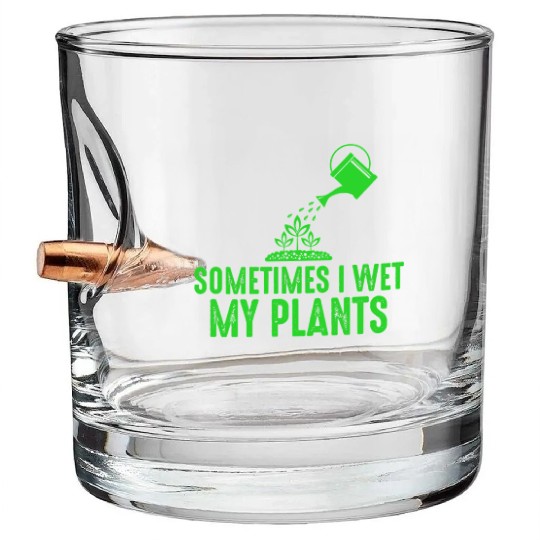 Sometimes I Wet My Plants Gardening for Gardeners Bullet Whiskey Glasses