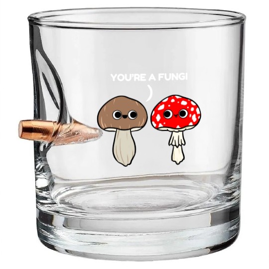 You re A Fungi for Mushroom Lover Bullet Whiskey Glasses