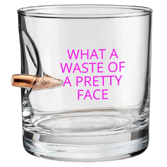 What A Waste Of A Pretty Face (in neon pink font) Bullet Whiskey Glasses