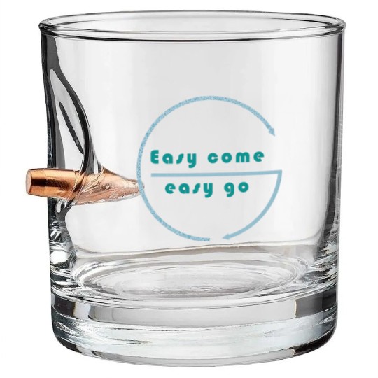 Easy come easy go Bullet Whiskey Glasses