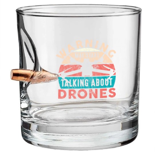 Drone Pilot Warning Talking About Drones Quadcopte Bullet Whiskey Glasses