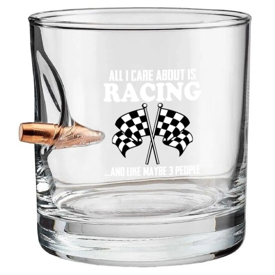 All I Care About Is Racing And Like Maybe 3 People Bullet Whiskey Glasses