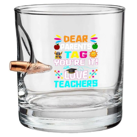 Dear Parents Tag You re it Love Teachers Bullet Whiskey Glasses