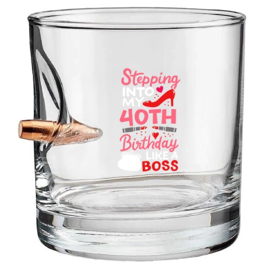 Stepping Into My 40th Birthday Like A Boss Gift Bullet Whiskey Glasses