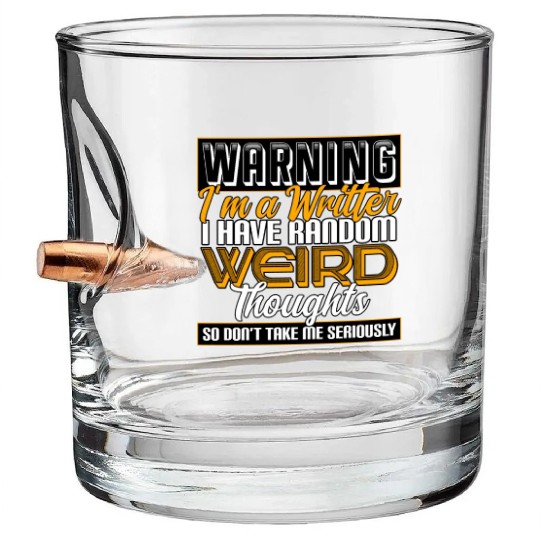 Warning I'm A Writer I Have Random Weird Thoughts Bullet Whiskey Glasses