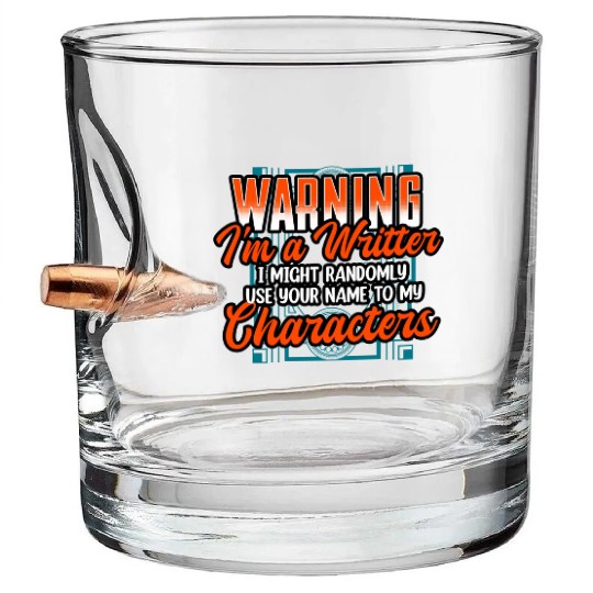 Warning Im A Writer I Might Randomly Use Your Name Bullet Whiskey Glasses