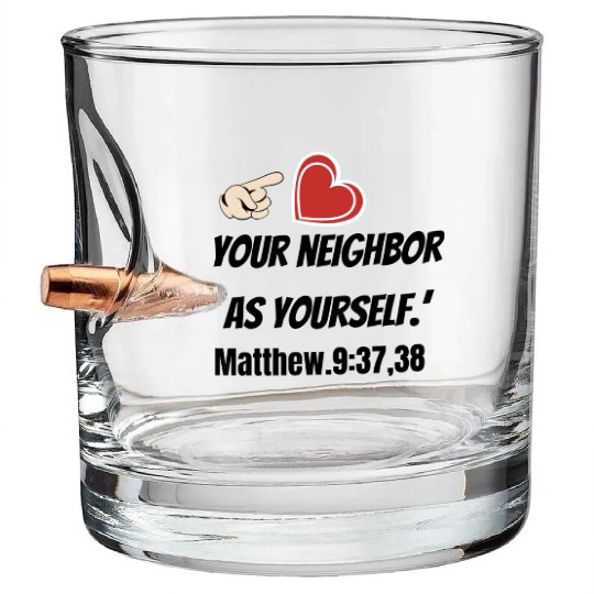 You must love your neighbor as yourself design. Bullet Whiskey Glasses