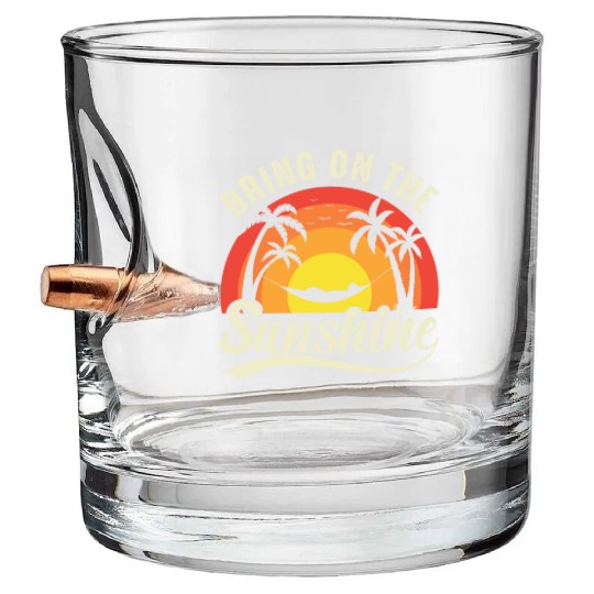 Bring On The Sunshine Bullet Whiskey Glasses