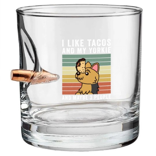 I Like Tacos And My Yorkshire Terrier Bullet Whiskey Glasses