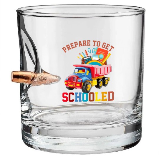 Back To School Prepare To Get Schooled Dump Truck Bullet Whiskey Glasses