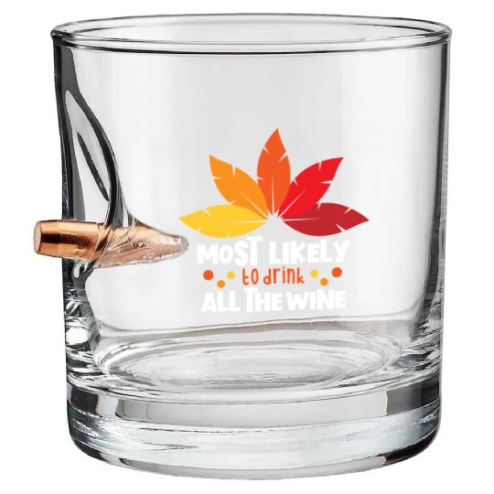 Most Likely To Drink The Wine Family Thanksgiving Bullet Whiskey Glasses