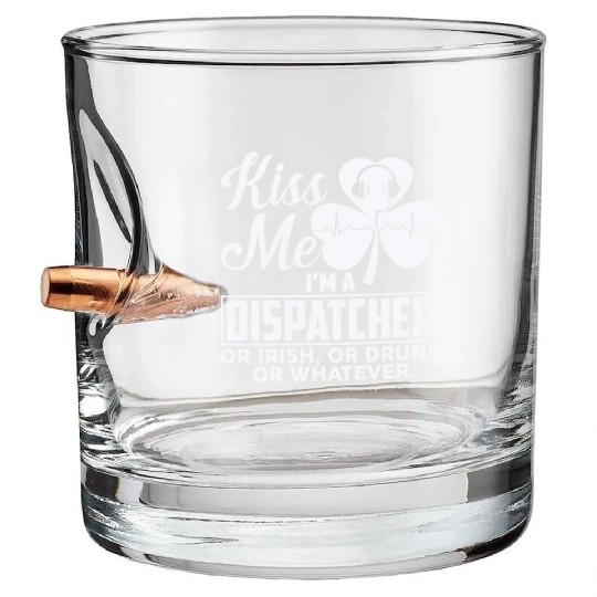 Kiss Me I'm A Dispatcher Or Irish Or Drunk Bullet Whiskey Glasses