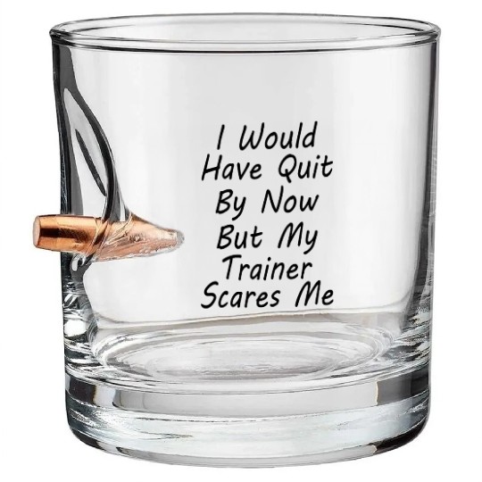 Would Have Quit Trainer Scares Me Funny Gym Workou Bullet Whiskey Glasses