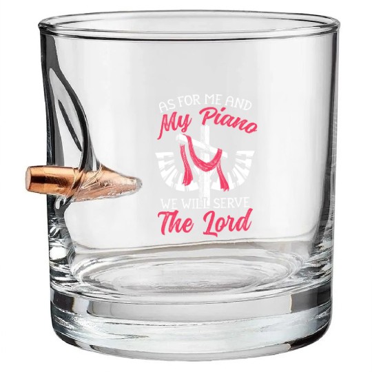As For Me And My Piano We Will Serve The Lord Bullet Whiskey Glasses