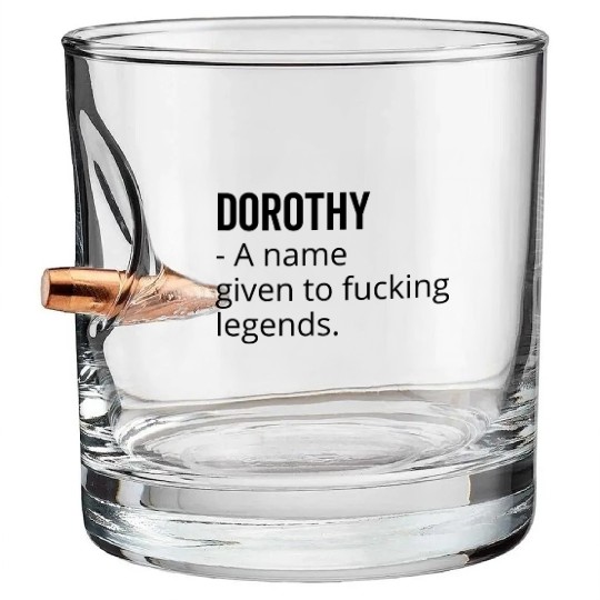 Dorothy a Name Given to Fucking Legends Bullet Whiskey Glasses