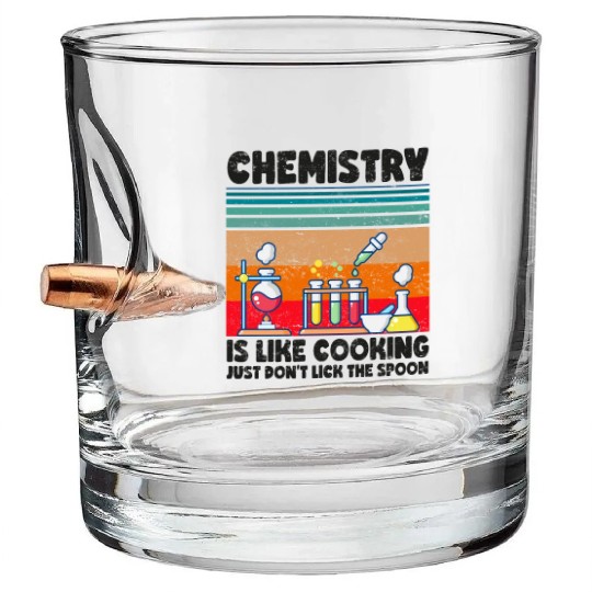 Chemistry Is Like Cooking Don't Lick The Spoon Bullet Whiskey Glasses