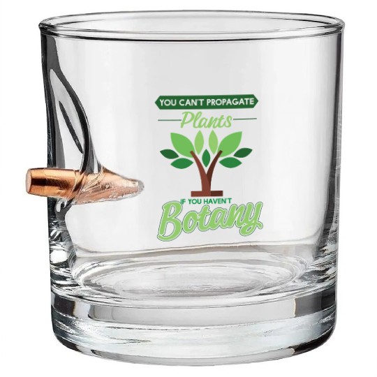 Cant Propagate Plants If You Havent Botany Bullet Whiskey Glasses
