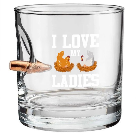 I Love My Ladies Chicken Chicks Chickens Bullet Whiskey Glasses