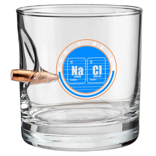 Chemical Element Na Cl Bullet Whiskey Glasses, Don't Be So Salty