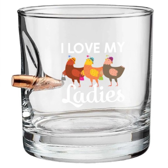 I Love My Ladies Chicken Chicks Chickens Bullet Whiskey Glasses