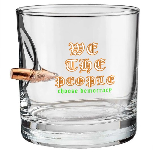 WE THE PEOPLE chose democracy Bullet Whiskey Glasses