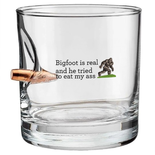 Bigfoot is real and he tried to eat my ass Bullet Whiskey Glasses