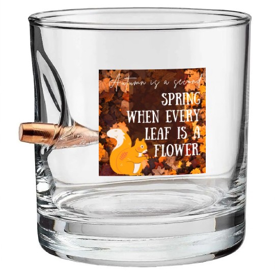 Autumn is a second spring when every leaf is a Bullet Whiskey Glasses