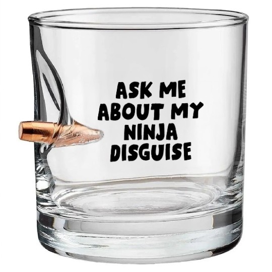 Ask Me About My Ninja Disguise Bullet Whiskey Glasses