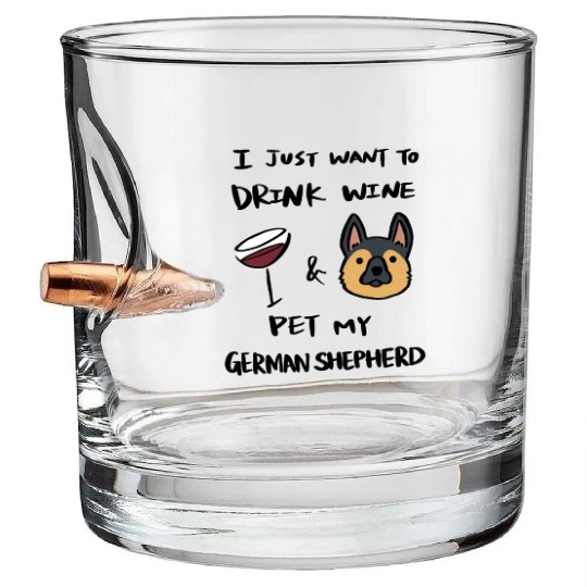 I Just Want To Drink Wine German Shepherd Bullet Whiskey Glasses