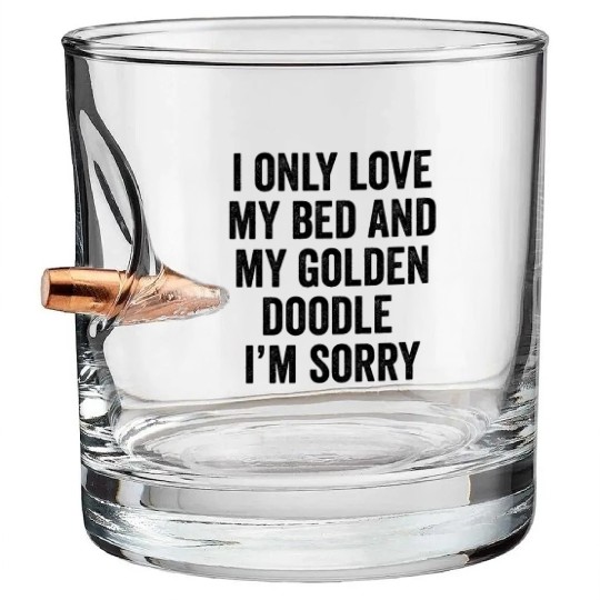 I Only Love My Bed And My Goldendoodle I'm Sorry Bullet Whiskey Glasses