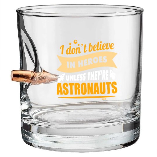 I believe in heroes when they are astronauts Bullet Whiskey Glasses