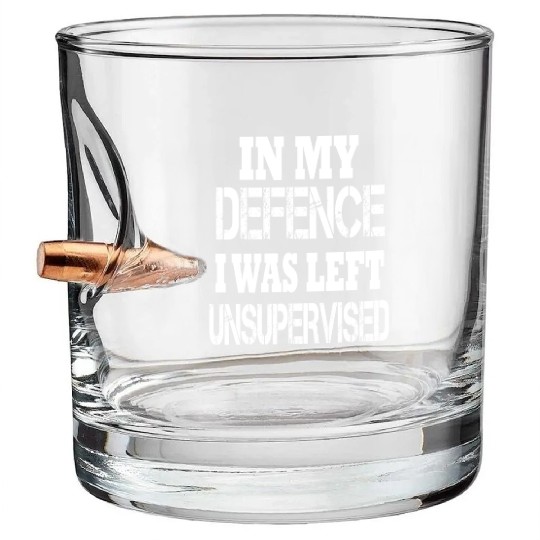 In My Defence I Was Left Unsupervised Bullet Whiskey Glasses