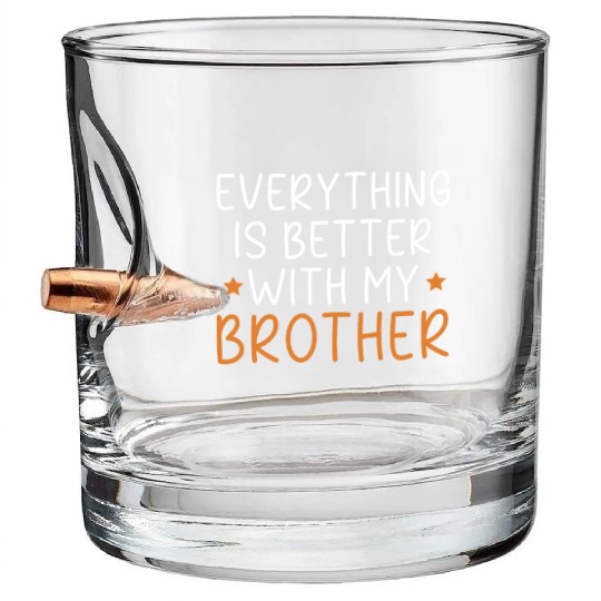 Everything Is Better With My Brother Brotherhood Bullet Whiskey Glasses