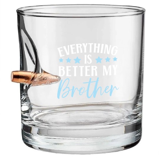 Everything Is Better With My Brother Brotherhood Bullet Whiskey Glasses