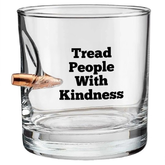 Tread People With Kindness Bullet Whiskey Glasses