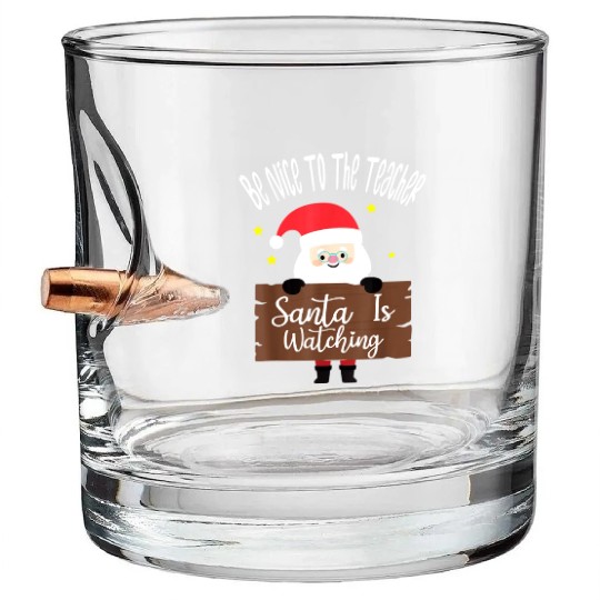 Be Nice To The Teacher Santa Is Watching Christmas Bullet Whiskey Glasses