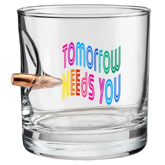 Tomorrow Needs You Motivational Quotes Bullet Whiskey Glasses