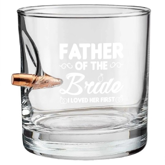 Father of The Bride I Loved Her First Wedding Bullet Whiskey Glasses