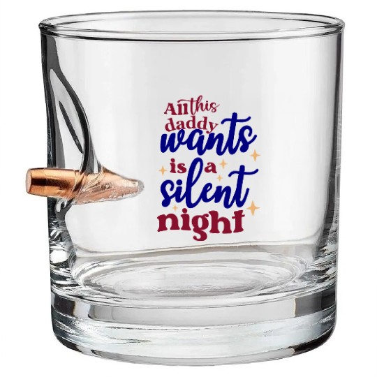 All this daddy wants is a silent night Bullet Whiskey Glasses