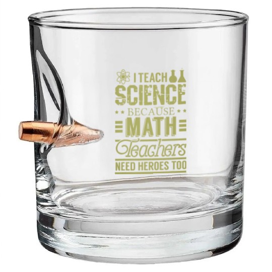 I Teach Science Because Math Teacher Need Heroes Bullet Whiskey Glasses